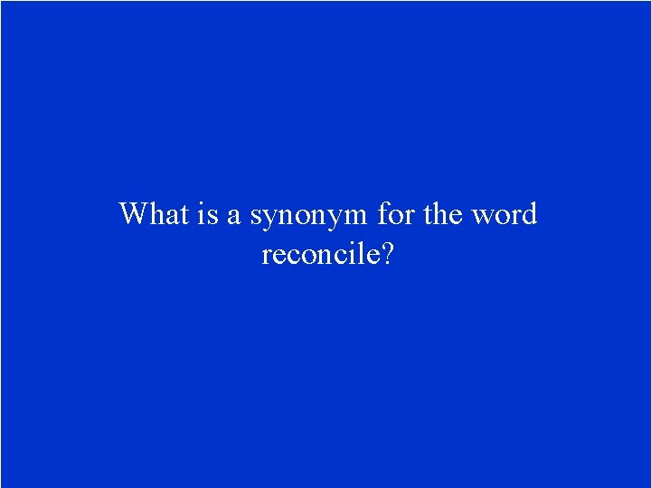 What is a synonym for the word reconcile? 
