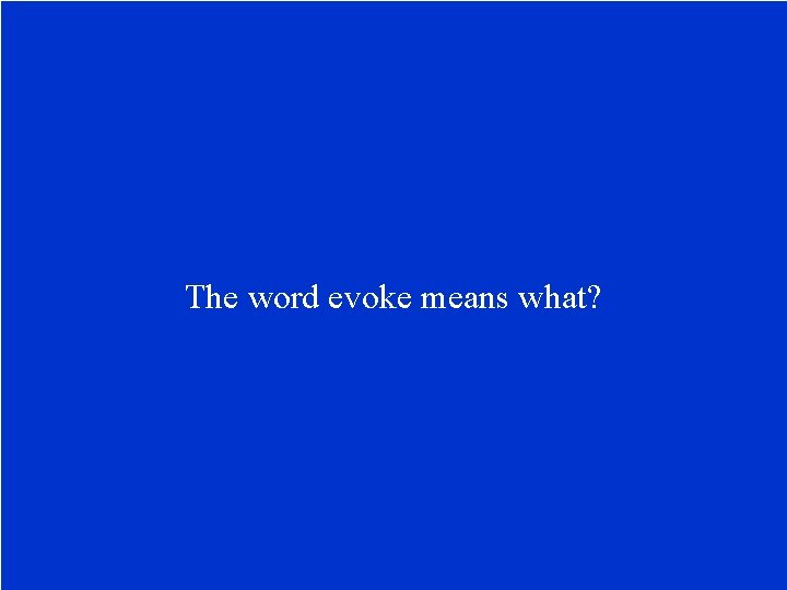 The word evoke means what? 