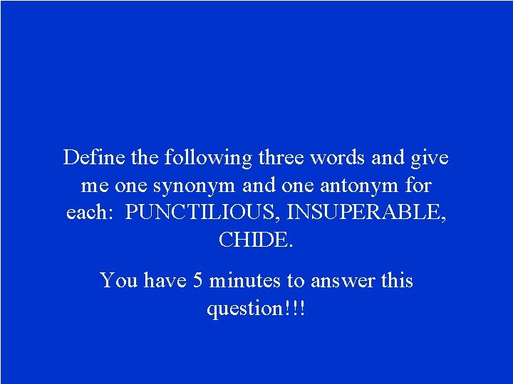 Define the following three words and give me one synonym and one antonym for