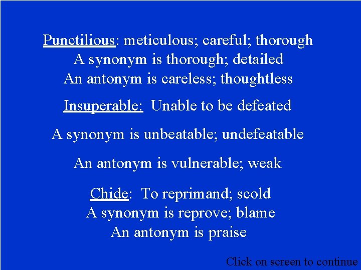 Punctilious: meticulous; careful; thorough A synonym is thorough; detailed An antonym is careless; thoughtless