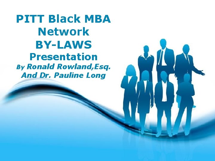 PITT Black MBA Network BY-LAWS Presentation Ronald Rowland, Esq. And Dr. Pauline Long By