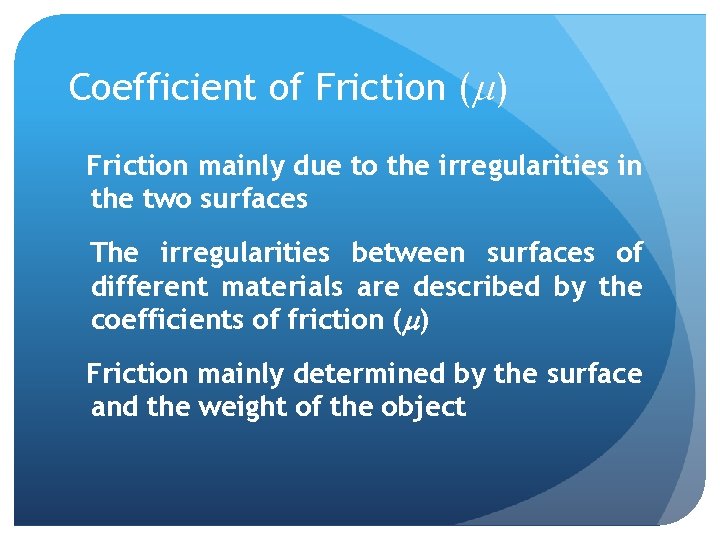 Coefficient of Friction (m) Friction mainly due to the irregularities in the two surfaces