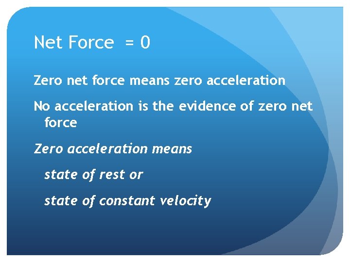 Net Force = 0 Zero net force means zero acceleration No acceleration is the
