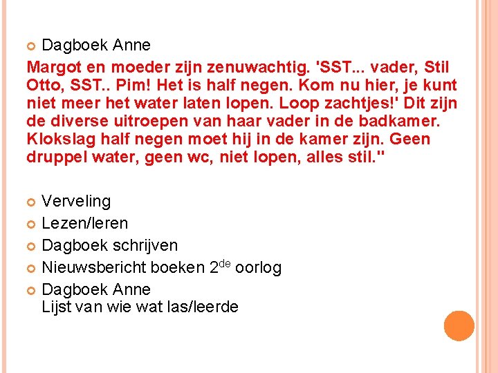 Dagboek Anne Margot en moeder zijn zenuwachtig. 'SST. . . vader, Stil Otto, SST. Dagboek Anne Margot en moeder zijn zenuwachtig. 'SST. . . vader, Stil Otto, SST.