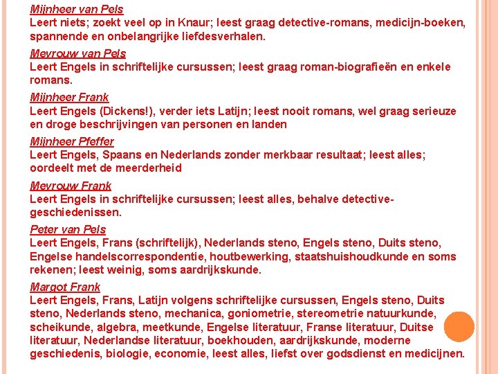 Mijnheer van Pels Leert niets; zoekt veel op in Knaur; leest graag detective-romans, medicijn-boeken, Mijnheer van Pels Leert niets; zoekt veel op in Knaur; leest graag detective-romans, medicijn-boeken,