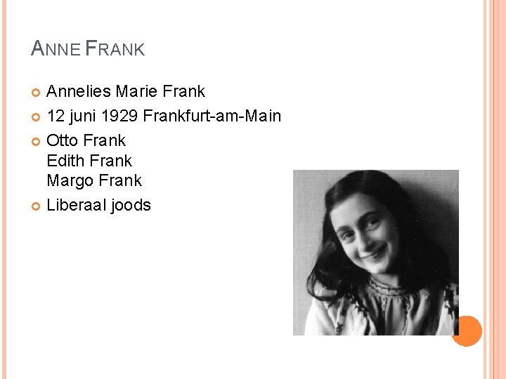 ANNE FRANK Annelies Marie Frank 12 juni 1929 Frankfurt-am-Main Otto Frank Edith Frank Margo ANNE FRANK Annelies Marie Frank 12 juni 1929 Frankfurt-am-Main Otto Frank Edith Frank Margo