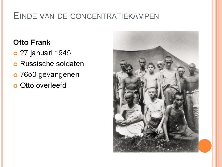 EINDE VAN DE CONCENTRATIEKAMPEN Otto Frank 27 januari 1945 Russische soldaten 7650 gevangenen Otto EINDE VAN DE CONCENTRATIEKAMPEN Otto Frank 27 januari 1945 Russische soldaten 7650 gevangenen Otto