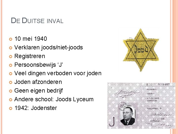 DE DUITSE INVAL 10 mei 1940 Verklaren joods/niet-joods Registreren Persoonsbewijs ‘J’ Veel dingen verboden DE DUITSE INVAL 10 mei 1940 Verklaren joods/niet-joods Registreren Persoonsbewijs ‘J’ Veel dingen verboden