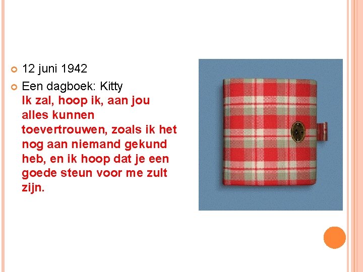 12 juni 1942 Een dagboek: Kitty Ik zal, hoop ik, aan jou alles kunnen 12 juni 1942 Een dagboek: Kitty Ik zal, hoop ik, aan jou alles kunnen