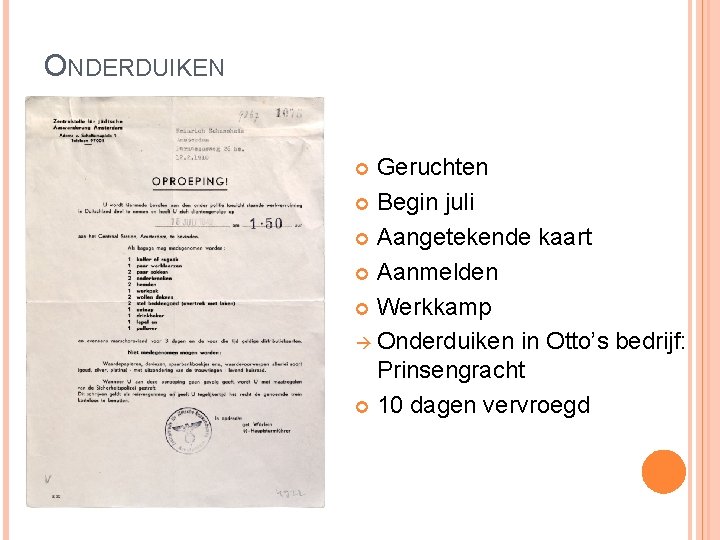 ONDERDUIKEN Geruchten Begin juli Aangetekende kaart Aanmelden Werkkamp Onderduiken in Otto’s bedrijf: Prinsengracht 10 ONDERDUIKEN Geruchten Begin juli Aangetekende kaart Aanmelden Werkkamp Onderduiken in Otto’s bedrijf: Prinsengracht 10