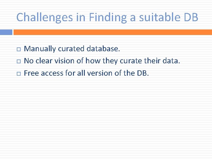 Challenges in Finding a suitable DB Manually curated database. No clear vision of how