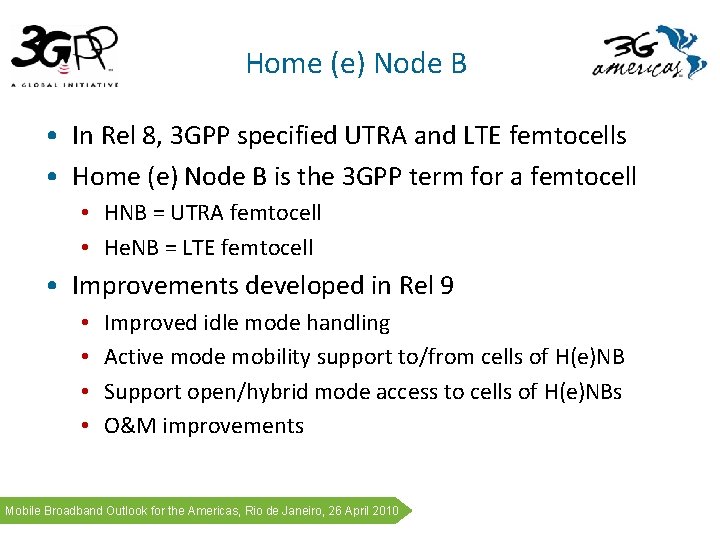 Home (e) Node B • In Rel 8, 3 GPP specified UTRA and LTE Home (e) Node B • In Rel 8, 3 GPP specified UTRA and LTE