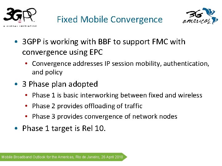 Fixed Mobile Convergence • 3 GPP is working with BBF to support FMC with Fixed Mobile Convergence • 3 GPP is working with BBF to support FMC with