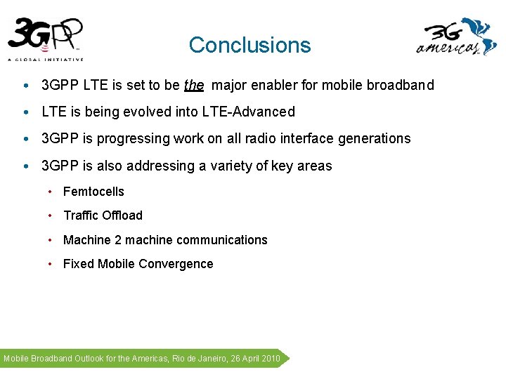 Conclusions • 3 GPP LTE is set to be the major enabler for mobile Conclusions • 3 GPP LTE is set to be the major enabler for mobile