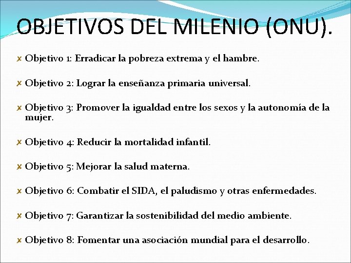 OBJETIVOS DEL MILENIO (ONU). Objetivo 1: Erradicar la pobreza extrema y el hambre. Objetivo