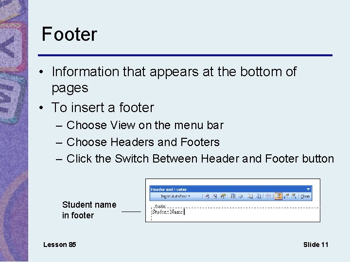 Footer • Information that appears at the bottom of pages • To insert a