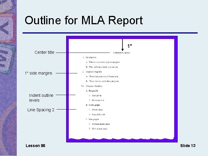 Outline for MLA Report 1" Center title 1" side margins Indent outline levels Line