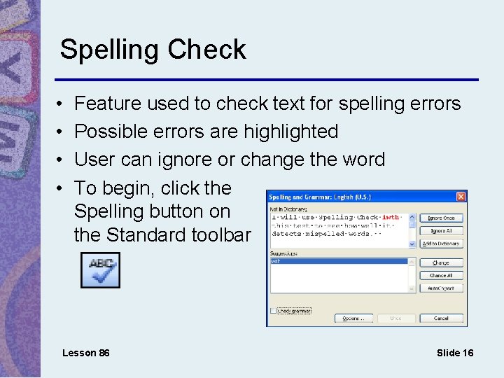 Spelling Check • • Feature used to check text for spelling errors Possible errors