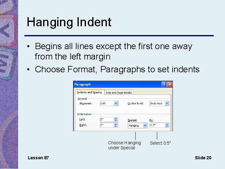 Hanging Indent • Begins all lines except the first one away from the left