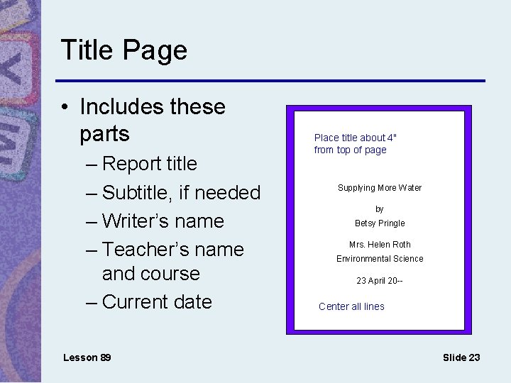 Title Page • Includes these parts – Report title – Subtitle, if needed –