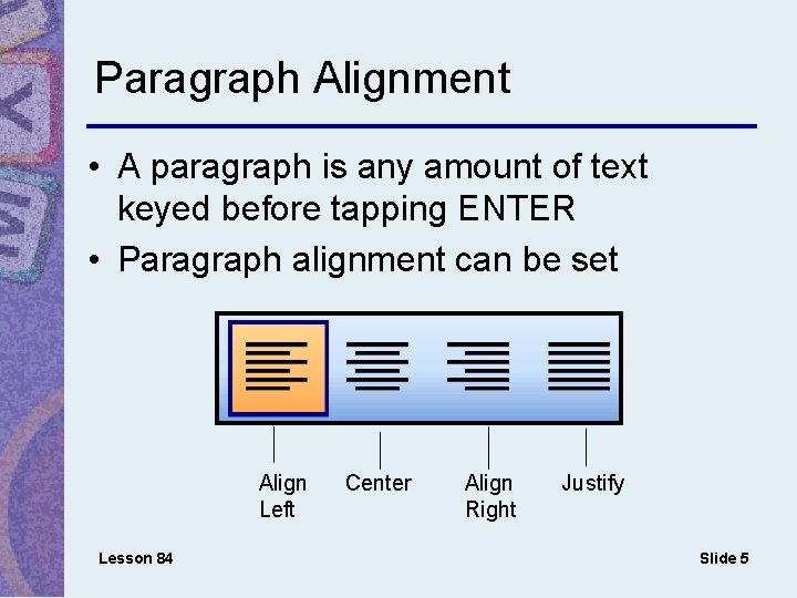 Paragraph Alignment • A paragraph is any amount of text keyed before tapping ENTER