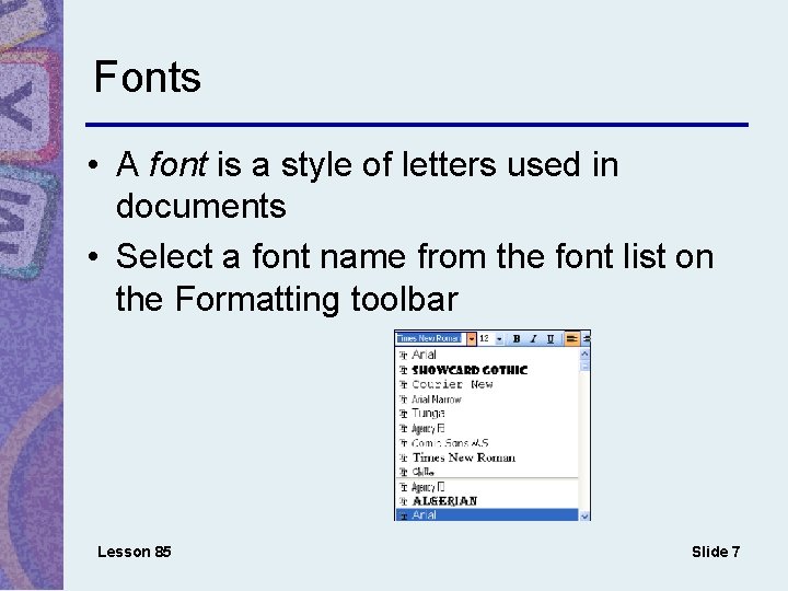 Fonts • A font is a style of letters used in documents • Select