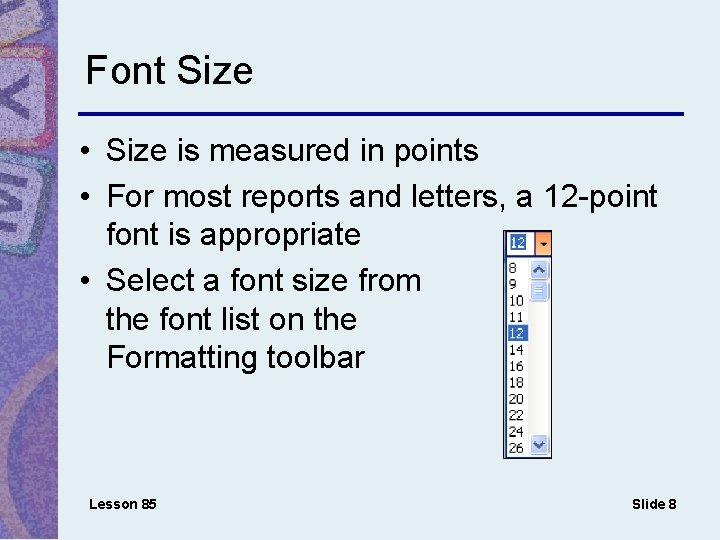 Font Size • Size is measured in points • For most reports and letters,