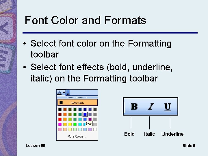 Font Color and Formats • Select font color on the Formatting toolbar • Select