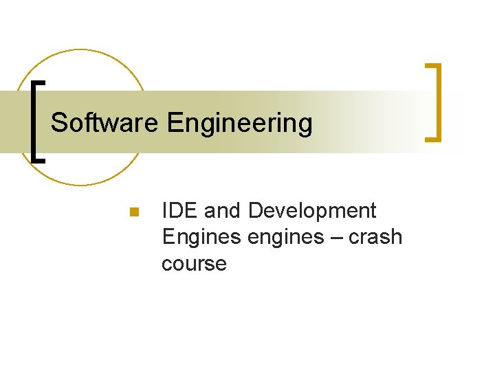 Software Engineering n IDE and Development Engines engines – crash course 