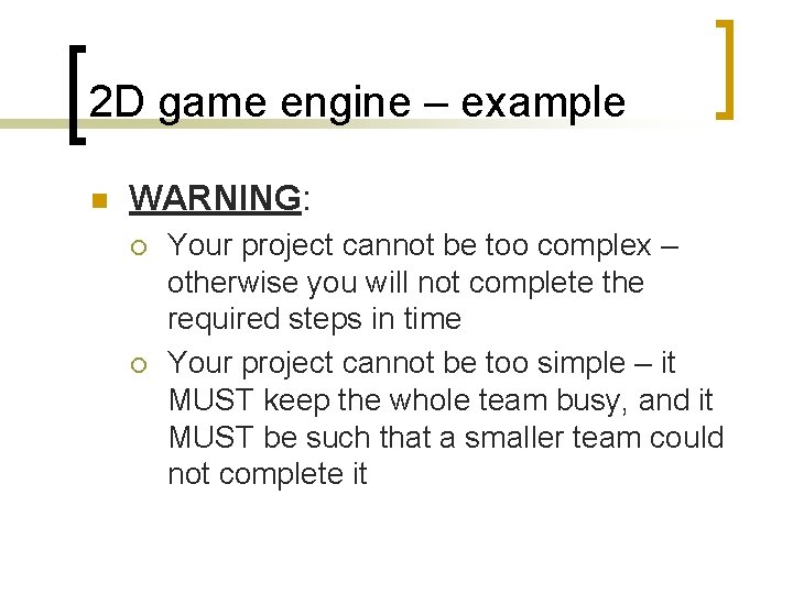 2 D game engine – example n WARNING: ¡ ¡ Your project cannot be