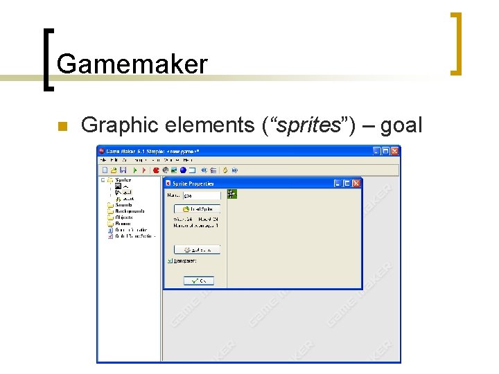 Gamemaker n Graphic elements (“sprites”) – goal 