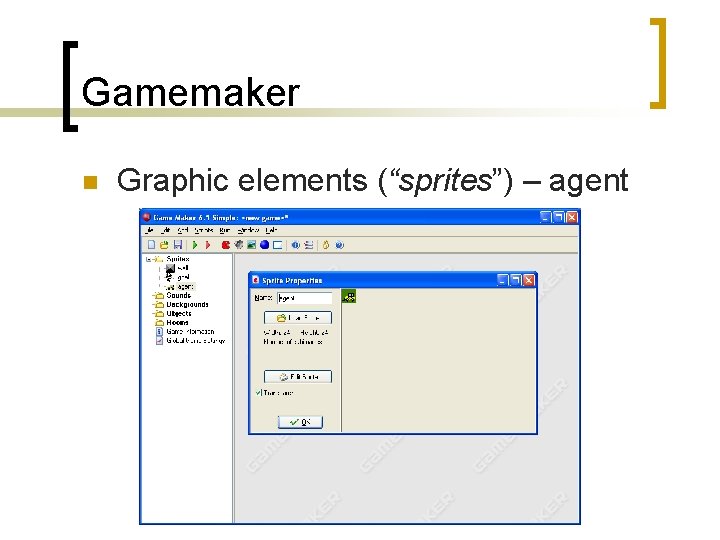 Gamemaker n Graphic elements (“sprites”) – agent 