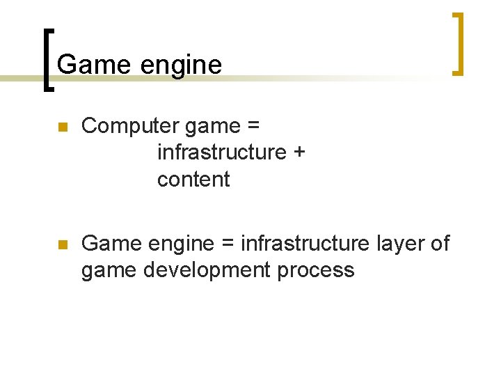 Game engine n Computer game = infrastructure + content n Game engine = infrastructure