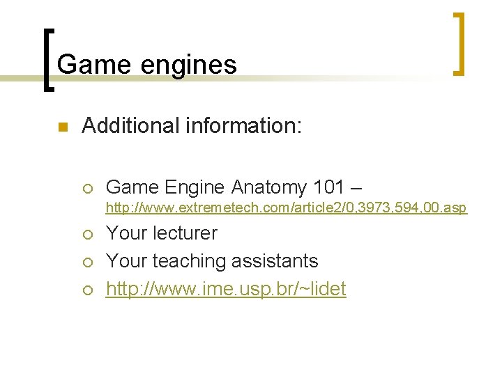 Game engines n Additional information: ¡ Game Engine Anatomy 101 – http: //www. extremetech.
