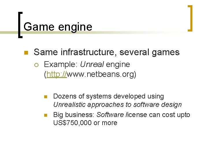 Game engine n Same infrastructure, several games ¡ Example: Unreal engine (http: //www. netbeans.