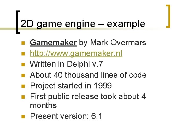 2 D game engine – example n n n n Gamemaker by Mark Overmars