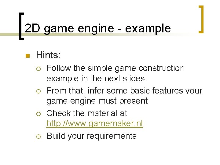 2 D game engine - example n Hints: ¡ ¡ Follow the simple game