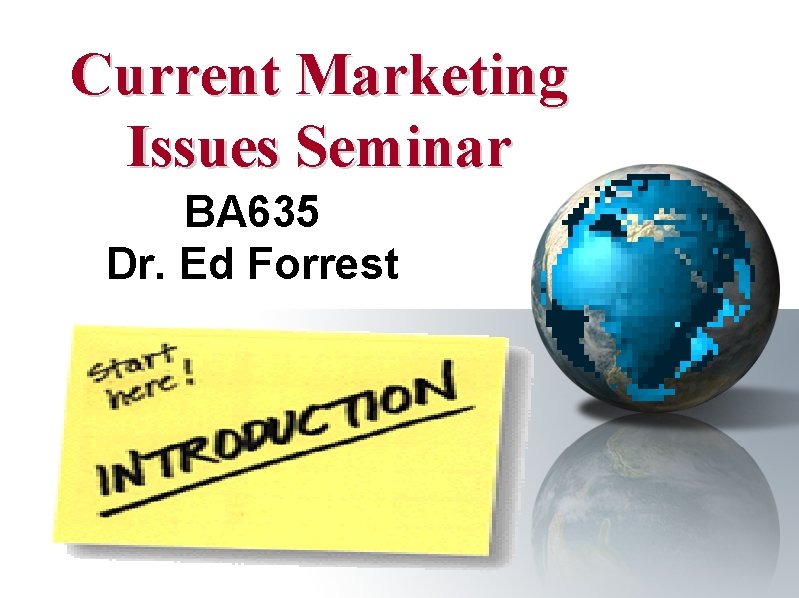 Current Marketing Issues Seminar BA 635 Dr. Ed Forrest 