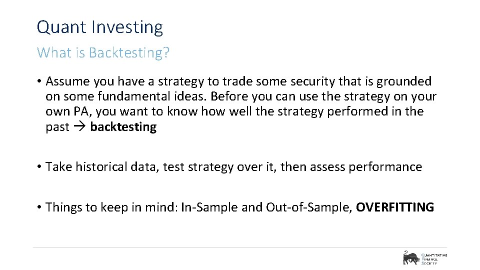 Quant Investing What is Backtesting? • Assume you have a strategy to trade some