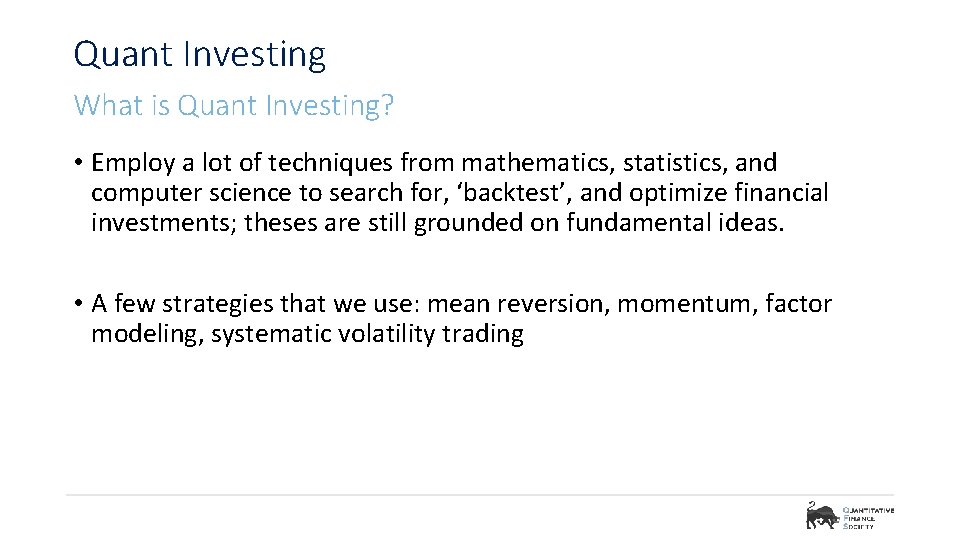 Quant Investing What is Quant Investing? • Employ a lot of techniques from mathematics,