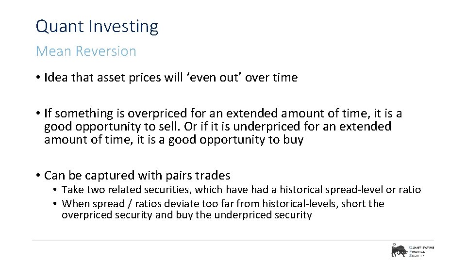 Quant Investing Mean Reversion • Idea that asset prices will ‘even out’ over time Quant Investing Mean Reversion • Idea that asset prices will ‘even out’ over time