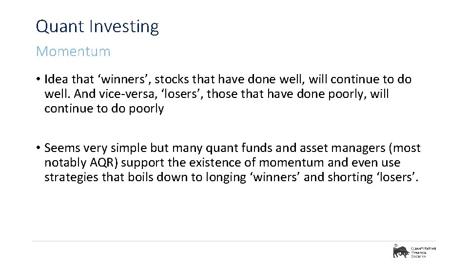 Quant Investing Momentum • Idea that ‘winners’, stocks that have done well, will continue