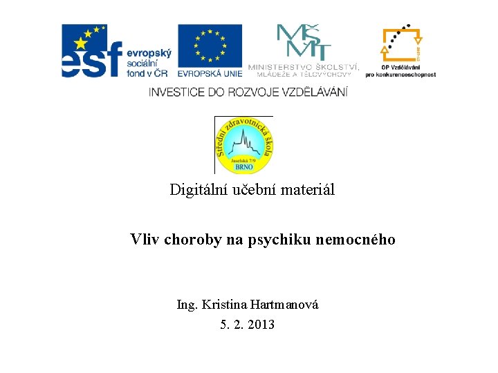 Digitální učební materiál Vliv choroby na psychiku nemocného Ing. Kristina Hartmanová 5. 2. 2013