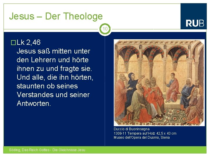 Jesus – Der Theologe 10 �Lk 2, 46 Jesus saß mitten unter den Lehrern