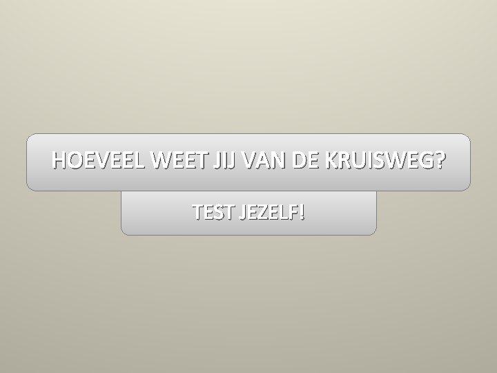 HOEVEEL WEET JIJ VAN DE KRUISWEG? TEST JEZELF! 