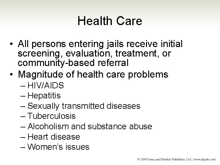 Health Care • All persons entering jails receive initial screening, evaluation, treatment, or community-based