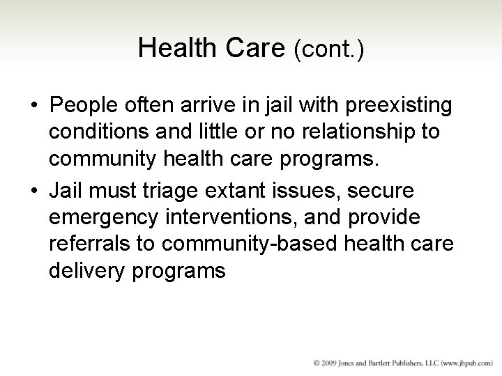 Health Care (cont. ) • People often arrive in jail with preexisting conditions and