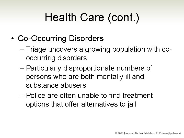 Health Care (cont. ) • Co-Occurring Disorders – Triage uncovers a growing population with