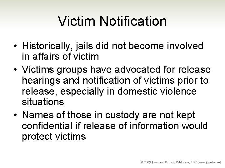 Victim Notification • Historically, jails did not become involved in affairs of victim •