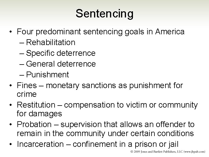 Sentencing • Four predominant sentencing goals in America – Rehabilitation – Specific deterrence –